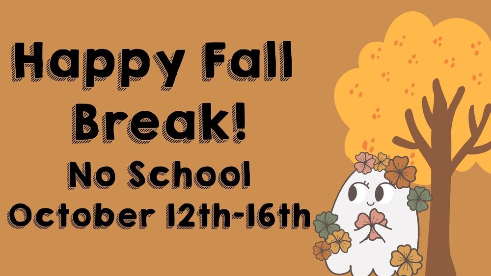 Oct. 12th-16th-Fall Break