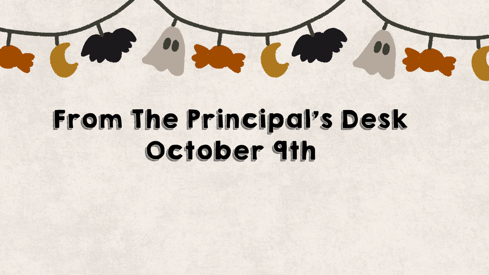 Oct. 9th-From The Principal's Desk