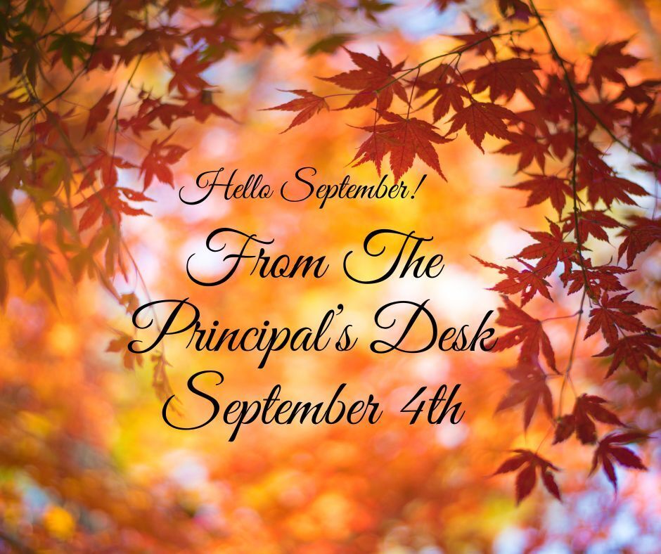 HELLO SEPTEMBER! From The Principal's Desk 9/4