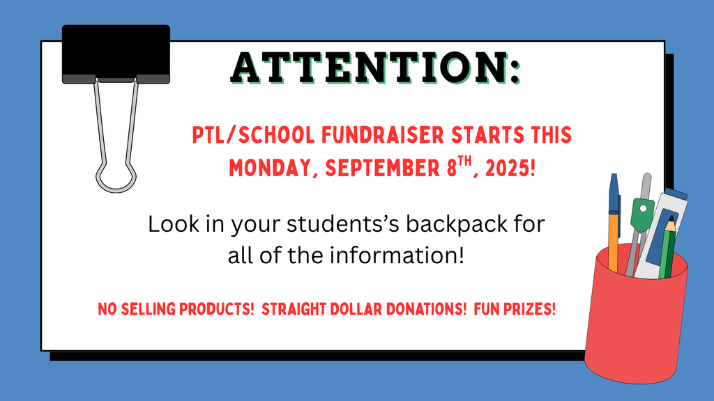 Attention: Information was sent home today for the School/PTL fundraiser that is starting this next Monday, September8th, 2025.