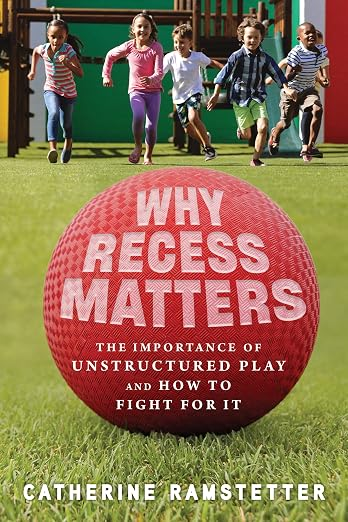 Book cover for “Why Recess Matters” by Catherine Ramstetter, showing children running behind a large red playground ball.
