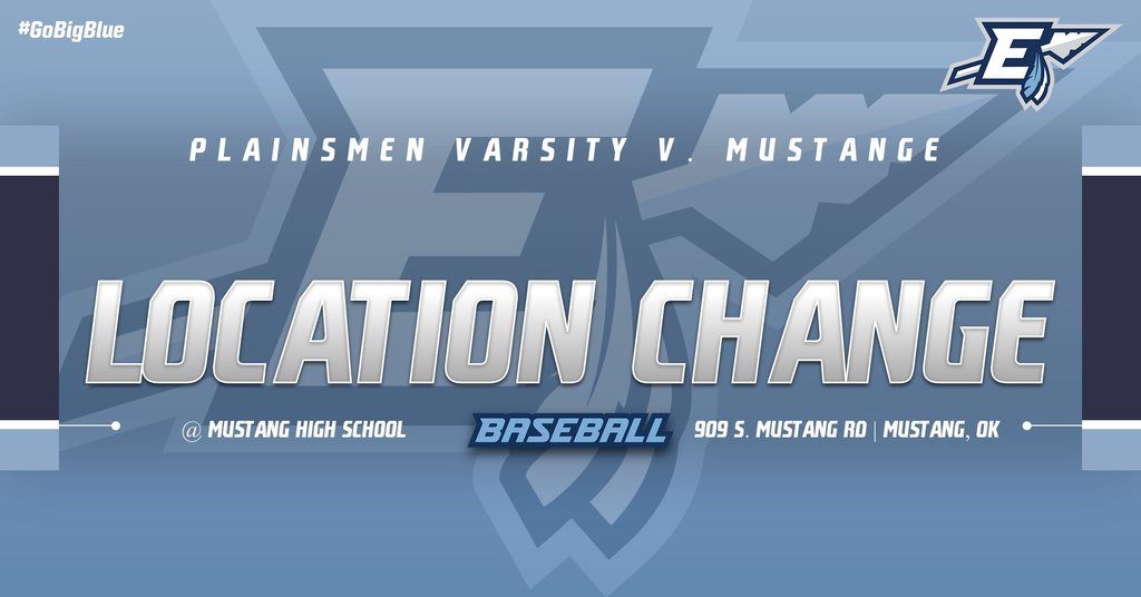 A light blue and dark blue graphic with the text "LOCATION CHANGE" in large, metallic-style lettering. Above it reads "PLAINSMEN VARSITY V. MUSTANG" and below it, "@ MUSTANG HIGH SCHOOL" and "BASEBALL 909 S. MUSTANG RD | MUSTANG, OK". The #GoBigBlue hashtag is in the upper left, and a stylized "E" logo is in the upper right.
