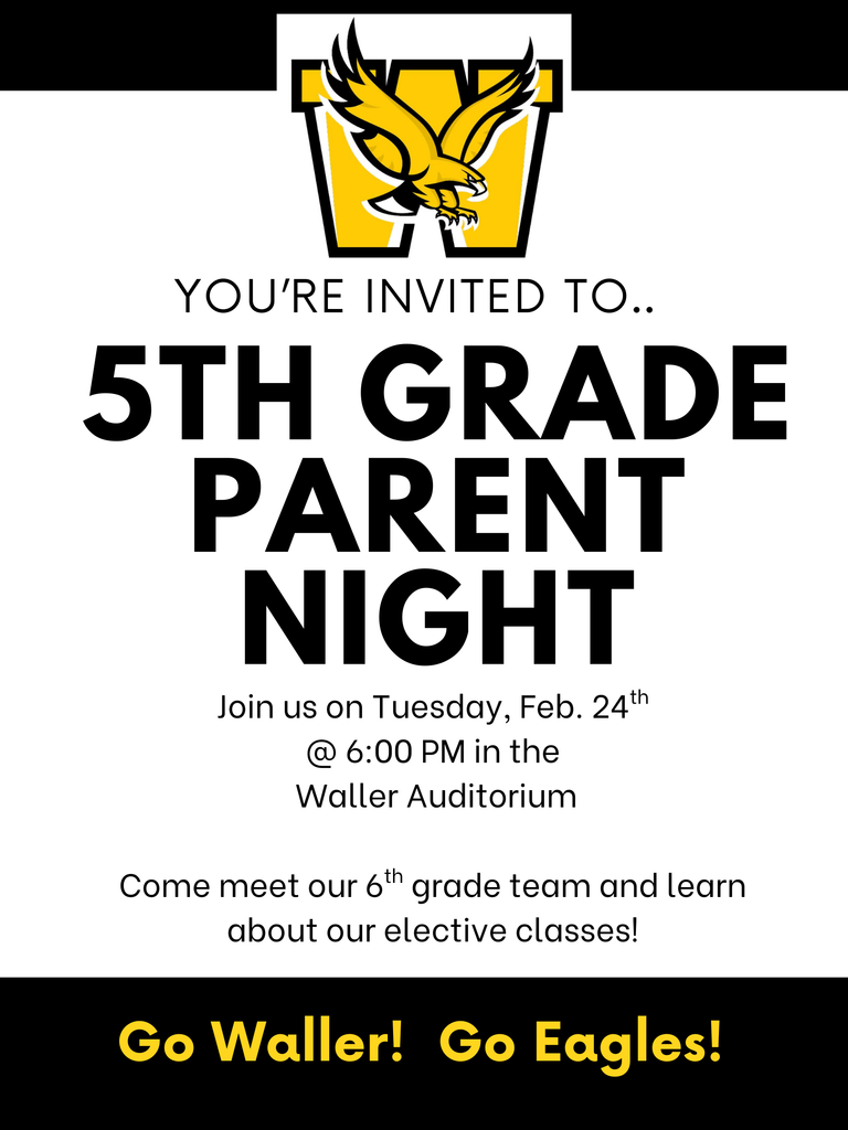 You're invited to 5th grade parent night on 2/24 at Waller in the Auditorium at 6pm. Come meet our 6th grade team!