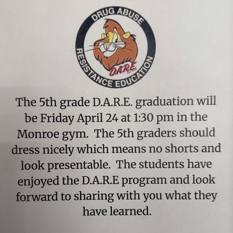 The 5th grade D.A.R.E. graduation will be Friday April 24 at 1:30 pm in the Monroe gym.