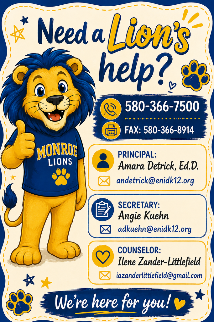 Need a Lion’s help?  Phone: 580-366-7500 Fax: 580-366-8914  PRINCIPAL: Amara Detrick, Ed.D. andetrick@enidk12.org  SECRETARY: Angie Kuehn adkuehn@enidk12.org  COUNSELOR: Ilene Zander-Littlefield iazanderlittlefield@gmail.com
