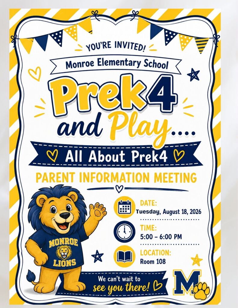 YOU’RE INVITED! Monroe Elementary School PreK4 and Play.... All About PreK4 PARENT INFORMATION MEETING DATE: Tuesday, August 18, 2026 TIME: 5:00 – 6:00 PM LOCATION: Room 108 We can’t wait to see you there!