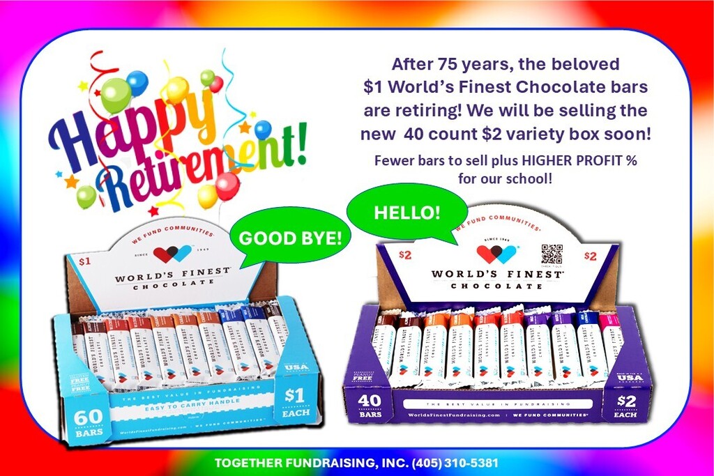After 75 years, the beloved $1 World's Finest Chocolate bars are retiring! We will be selling the new 40 count $2 variety box soon! Fewer bars to sell plus HIGHER PROFIT % for our school!"