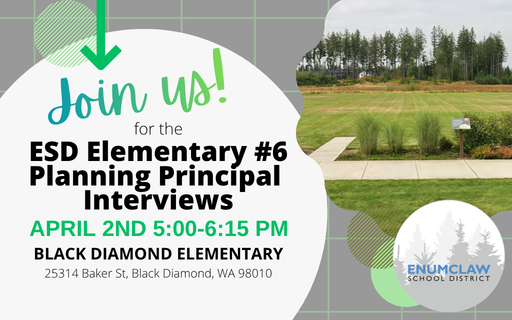 Join Us for the ESD Elementary #6 Planning Principal Interviews April 2nd 5:00-7:00 PM Black DIamond Elementary 25314 Baker st Black Diamond WA 98010