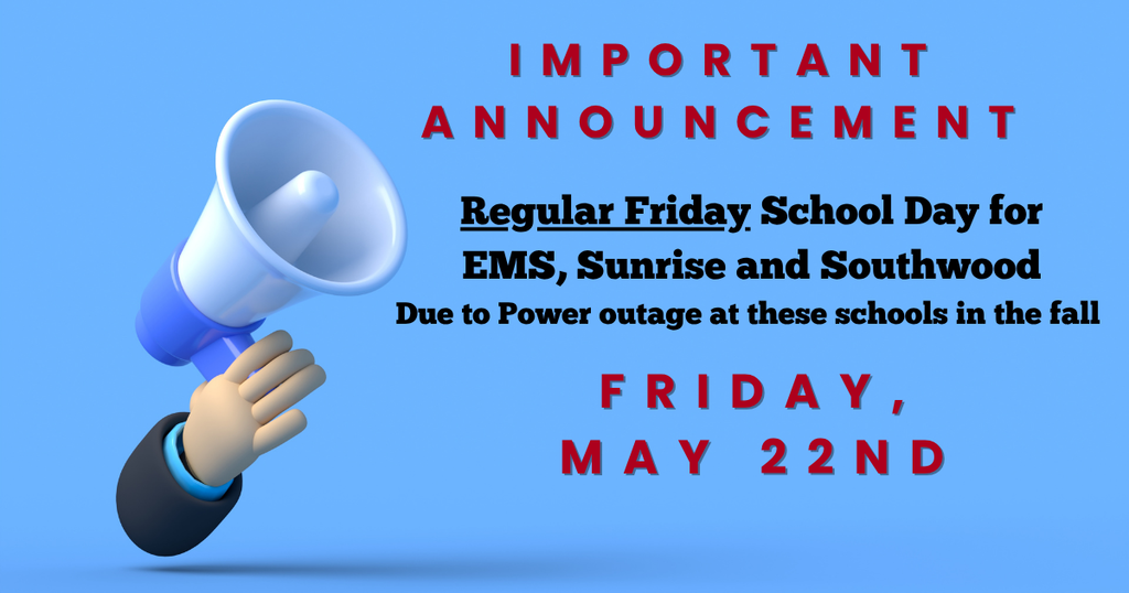 There will be school on Friday, May 22nd for EMS, Sunrise and Southwood