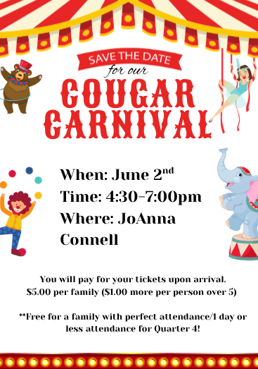 Our Cougar Carnival is on June 2nd, from 4:30-7:00 at JoAnna Connell. More information will be sent home, stay tuned!