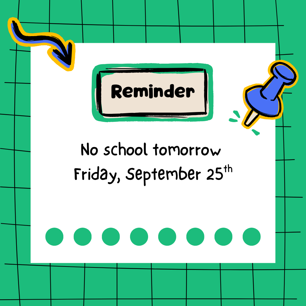 Reminder - no school tomorrow Friday, September 25