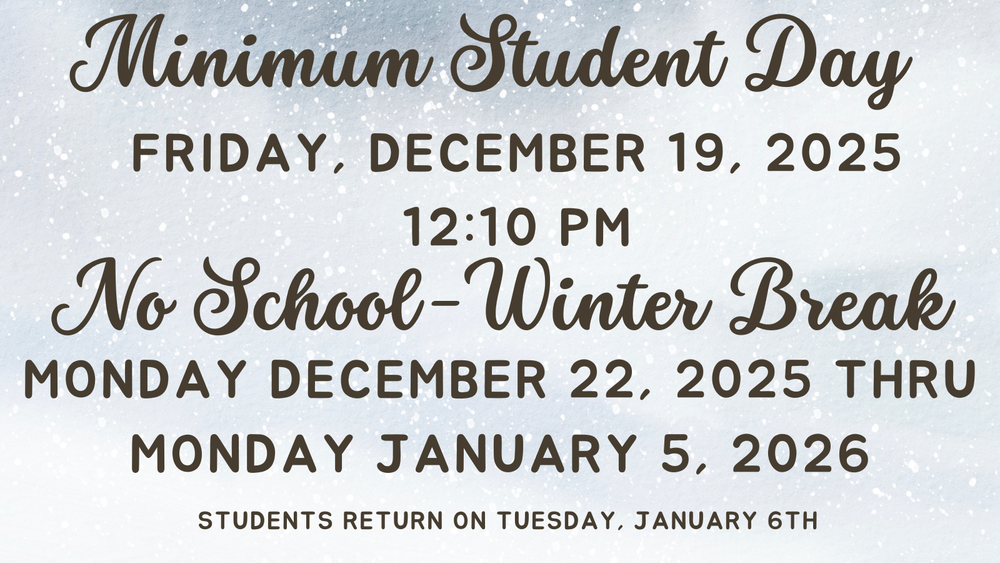 12/19 Student Minimum Day & No School 12/22-1/5 Winter Break