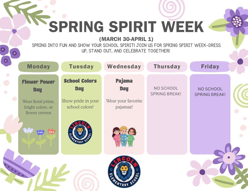 A pastel-colored flyer titled “Spring Spirit Week (March 30–April 1)” with floral decorations around the border. The flyer lists themed dress-up days for elementary students: Monday is Flower Power Day with floral clothing, Tuesday is School Colors Day, Wednesday is Pajama Day, and Thursday and Friday indicate no school for Spring Break. The design includes soft green, pink, and purple panels for each day, small flower illustrations, and a lion logo representing Lincoln Elementary School.