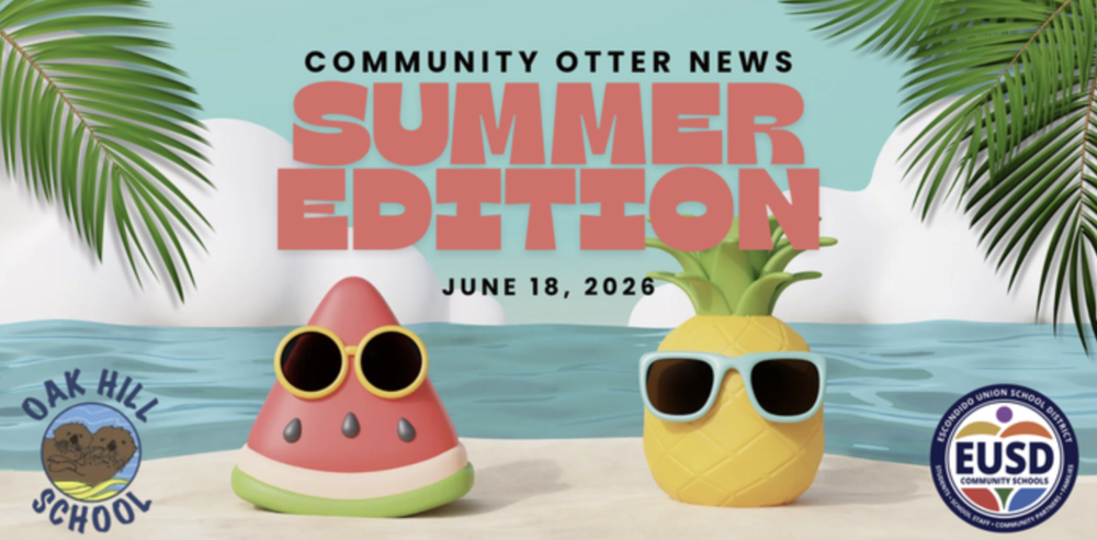 image of cartoon like slice of watermelon with sunglasses and pineapple with sunglasses sitting on a beach with palm leaves; includes oak hill school logo and eusd logo and says Community Otter News Summer Edition June 18, 2026