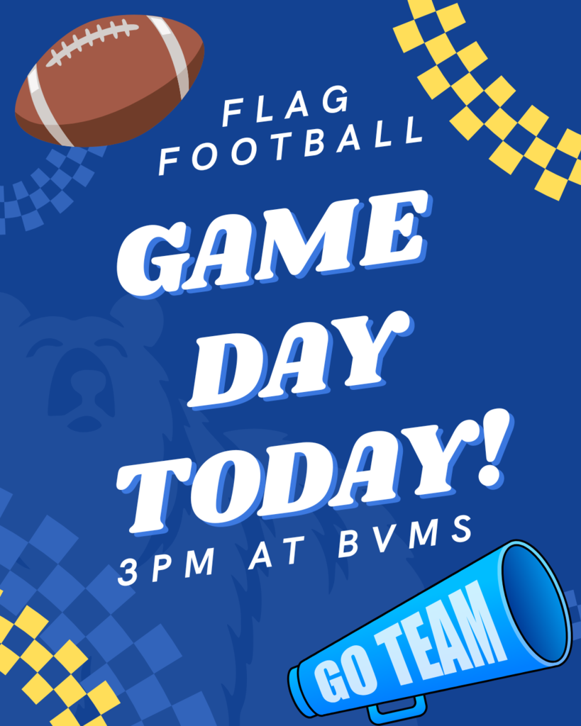 FLAG FOOTBALL GAME DAY TODAY 3PM AT BVMS 