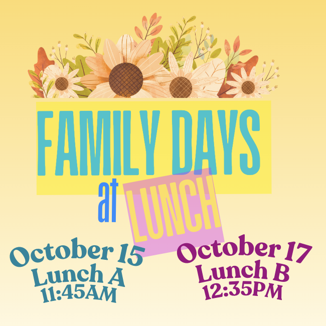 Family Days At Lunch. October 15 Lunch A 11:45 AM. October 17 Lunch B 12:35PM