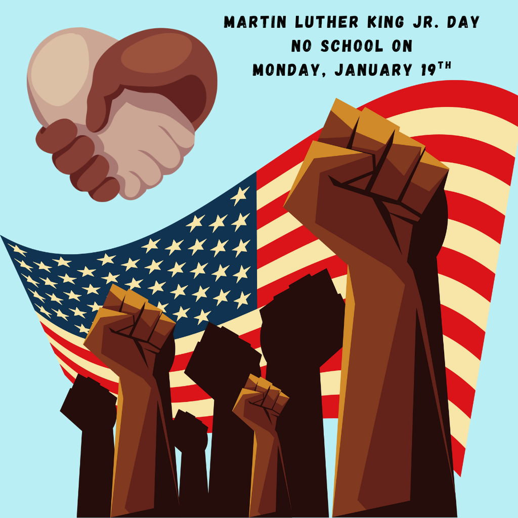 Martin Luther King Jr Day, No school on Monday, January 19th