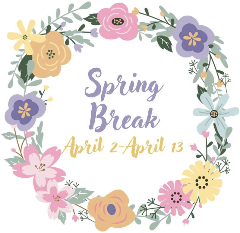 Spring Break. April 2- April 13. 