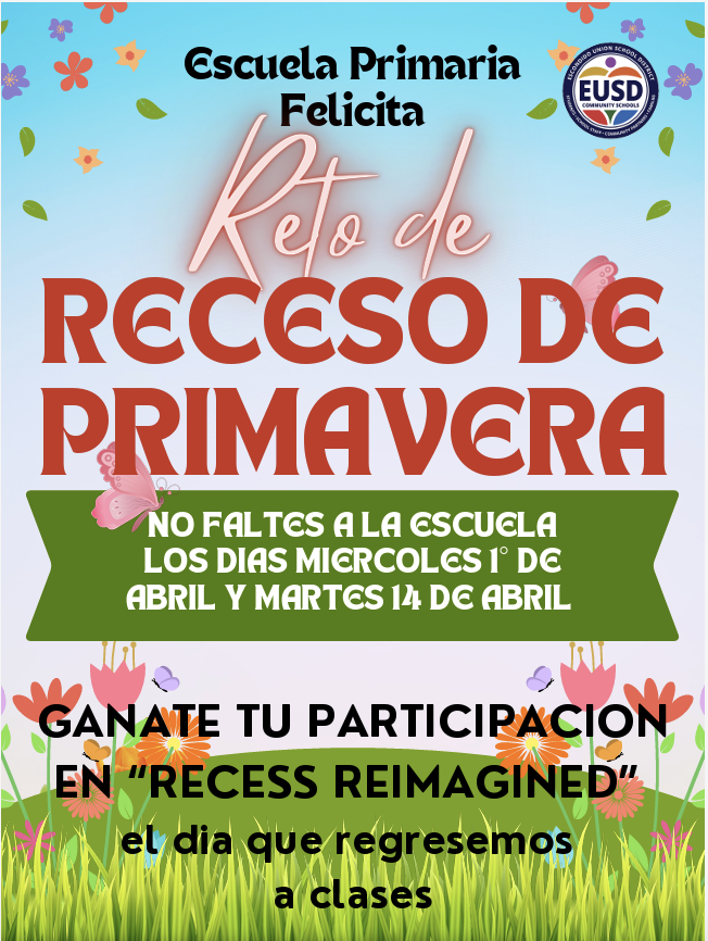 Felicita Elementary Spring Break Challenge, Be at school on Wednesday April 1st and Tuesday April 14th and earn Recess Reimagined on the day we get back!