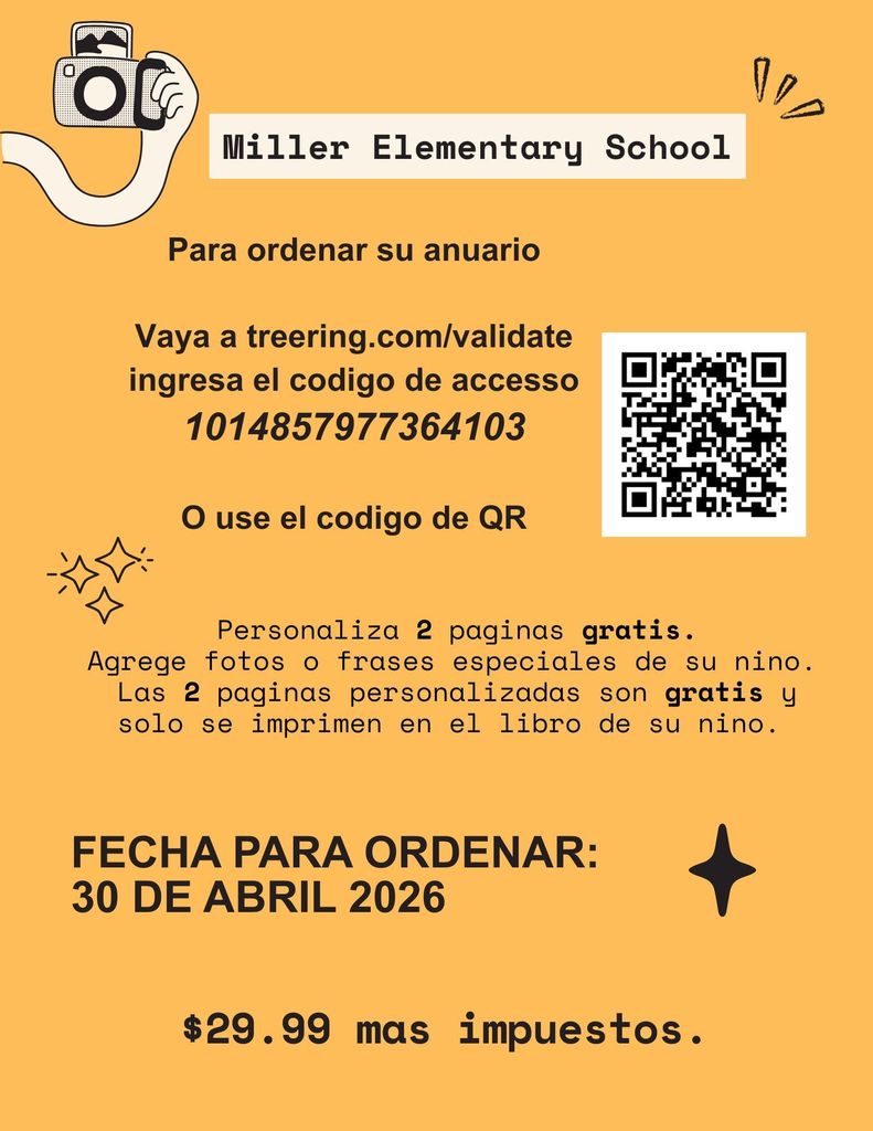 Miller Elementary School  YEARBOOK SALE!  Buy your copy online  Go to: treering.com/validate Enter the passcode: 1014857977364103 OR Use the QR code  PERSONALIZE YOUR CHILD’S YEARBOOK:  Customize your child’s personal yearbook with 2 free pages. Add photos, funny phrases, etc. The 2 custom pages are free and are printed only in your child’s book.  DEADLINE TO ORDER: April 30, 2026  COST: $29.99 plus tax.