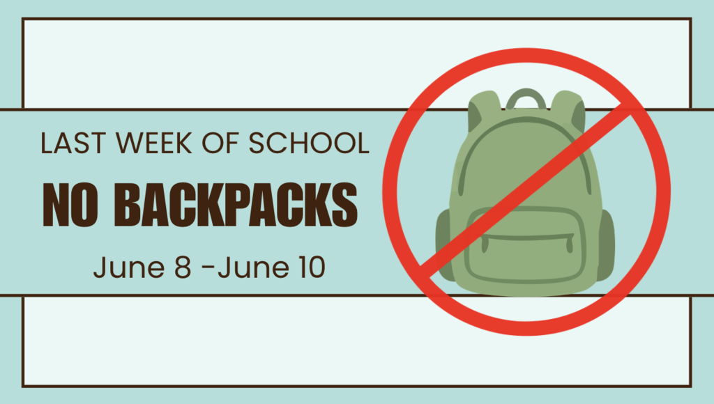 Last Week of School: No Backpacks = June 8 - June 10