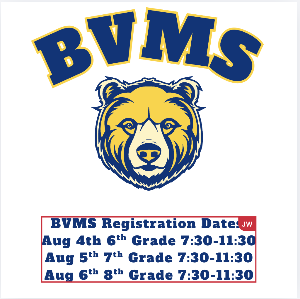 BVMS registration dates 8/4 6th grade, 8/5 7th grade, 8/6 8th grade 7:30-11:30
