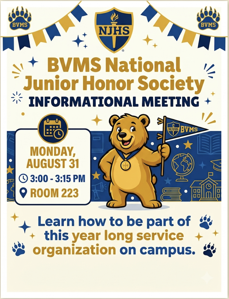 BVMS National Junior Honor SocietyINFORMATIONAL MEETING MONDAY, AUGUST 313:00 - 3:15 PMROOM 223 Learn how to be part of this year long service organization on campus. Additional details: The flyer features logos for "BVMS" and "NJHS." The bear mascot holds a pennant with the "NJHS" and "BVMS" logos. Background illustrations include a globe, a school building, and a stack of books.