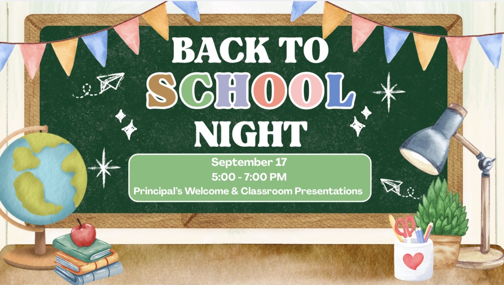 Back To School Night. September 17. 5PM-7PM. Principal's Welcome and Classroom Presentations