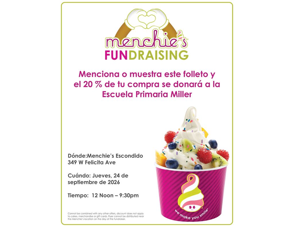 Image Description A promotional flyer in Spanish for a Menchie's frozen yogurt fundraising event, set against a white background with a bright green border. In the top center is the Menchie's logo showing cartoon hands making a heart shape above the brand name and the word "FUNDRAISING". On the lower right is a picture of a cup of vanilla frozen yogurt topped with colorful sprinkles, strawberries, blueberries, raspberries, kiwi, and mango pieces. The cup is pink with diagonal stripes and features the Menchie's mascot logo with the tagline "we make you smile®". Text Transcription Header menchie's® FUNDRAISING Main Announcement Menciona o muestra este folleto y el 20 % de tu compra se donará a la Escuela Primaria Miller Event Details Dónde: Menchie's Escondido, 349 W Felicita Ave Cuándo: Jueves, 24 de septiembre de 2026 Tiempo: 12 Noon – 9:30pm Fine Print (in English on the flyer) Cannot be combined with any other offers, discount does not apply to cakes, merchandise or gift cards. Flyer cannot be distributed near the Menchie's location on the day of the fundraiser.