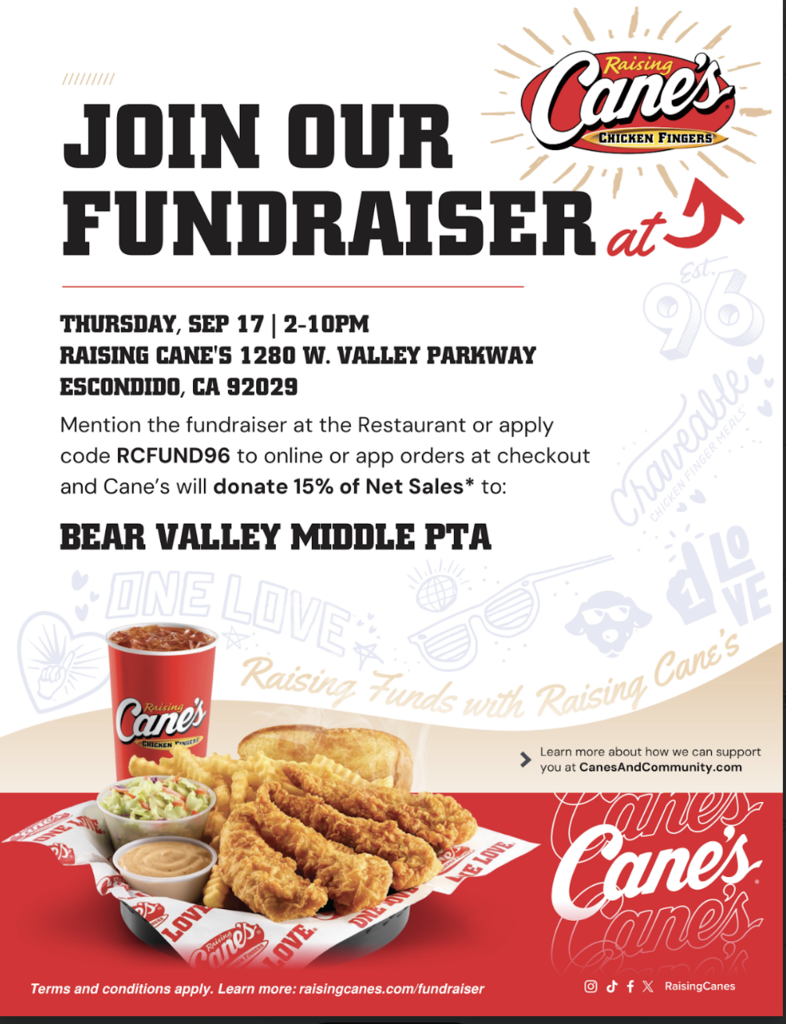Canes fundrasie thurs Sept 17th 2-10 pm at Raising Canes in Escondido 15% of proceeds come back to PTA and can use code RCFUND96 when ordering online