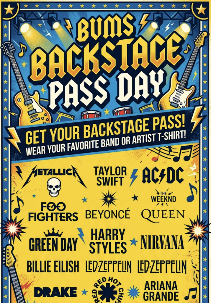 BVMS backstage pass day, wear your favorite band or artist t-shirt.  Various names of bands posted on flyer