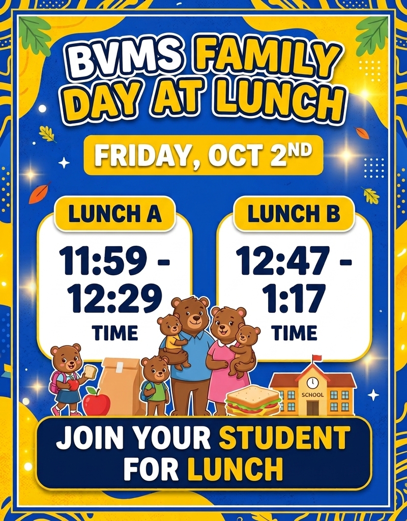BVMS Family Day at LunchFriday, Oct 2ndLunch A: 11:59 - 12:29 Time   Lunch B: 12:47 - 1:17 Time   Join Your Student For Lunch