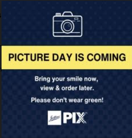 Picture Day is Coming. Bring your smile now, view & order later. Please don't wear green.