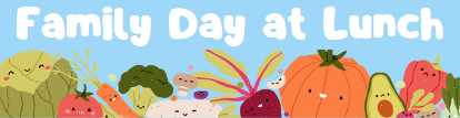 A cheerful banner reading 'Family Day at Lunch' against a light blue background. Below text, is a variety of smiling cartoon vegetables, including cabbage, broccoli, carrots, beets, a pumpkin, and an avocado, are illustrated with friendly faces