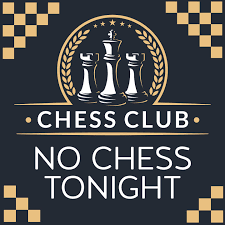 No Chess Club Tonight