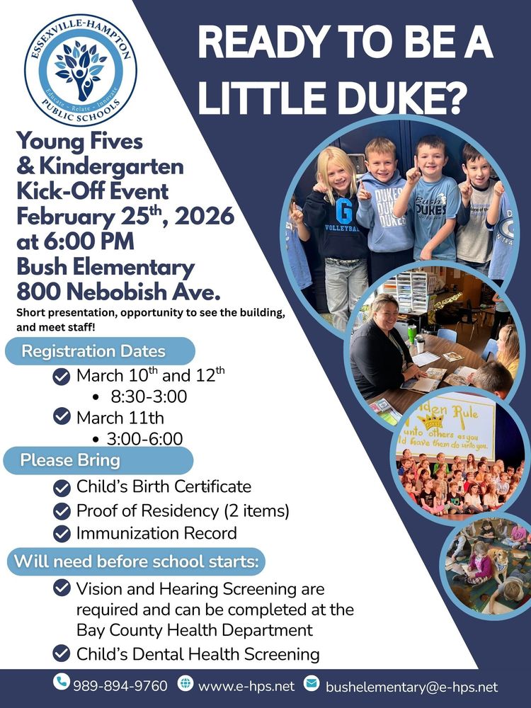 Flyer titled “Ready to Be a Little Duke?” for Essexville-Hampton Public Schools. It promotes a Young Fives and Kindergarten Kick-Off Event on February 25, 2026 at 6:00 PM at Bush Elementary, 800 Nebobish Avenue. The flyer lists registration dates in March with daytime and evening hours, required documents such as a child’s birth certificate, immunization record, and proof of residency, and notes that vision, hearing, and dental screenings are required before school starts. The design includes photos of smiling elementary students, classroom activities, and staff interacting with families, along with contact information and the school district logo.