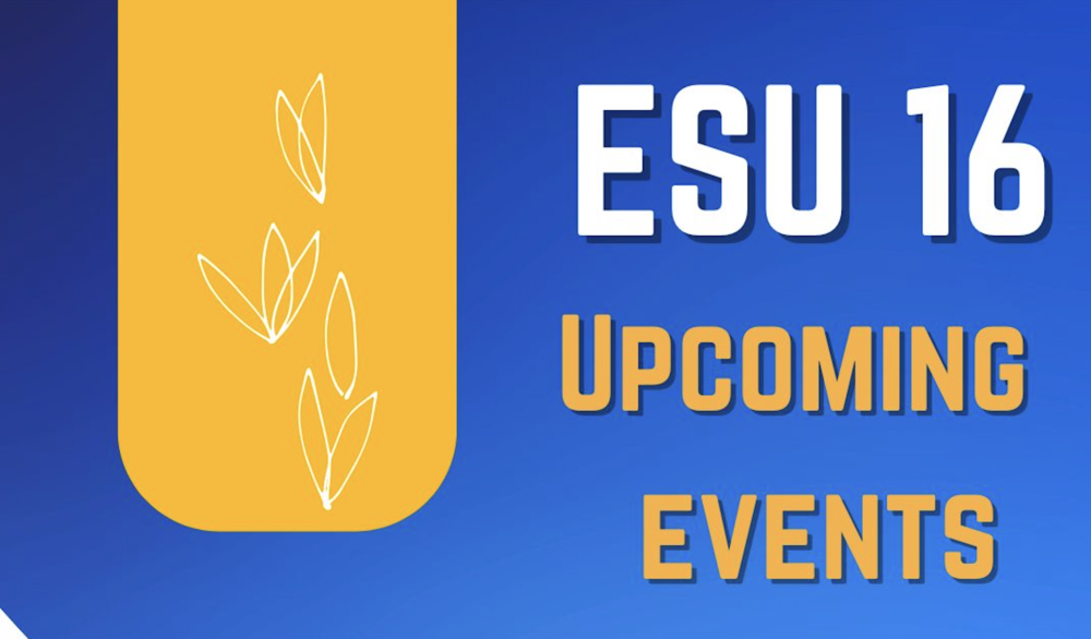 ESU 16 Upcoming Events