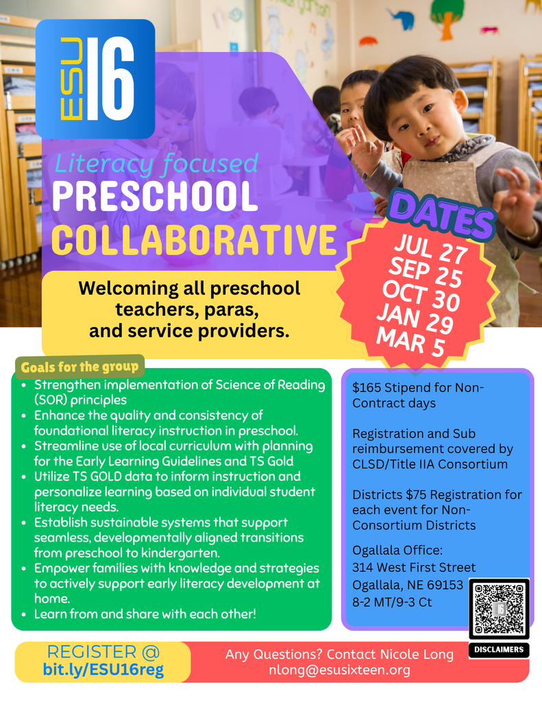 Alt Text for Accessibility Flyer for the 2026-27 ESU 16 Literacy-Focused Preschool Collaborative. The event is open to all preschool teachers, paras, and service providers. Key goals include strengthening Science of Reading principles, enhancing literacy instruction, and utilizing TS GOLD data. Dates are listed as July 27, Sept 25, Oct 30, Jan 29, and Mar 5 at the Ogallala Office. Registration info and stipend details are included. Contact nlong@esusixteen.org for questions.