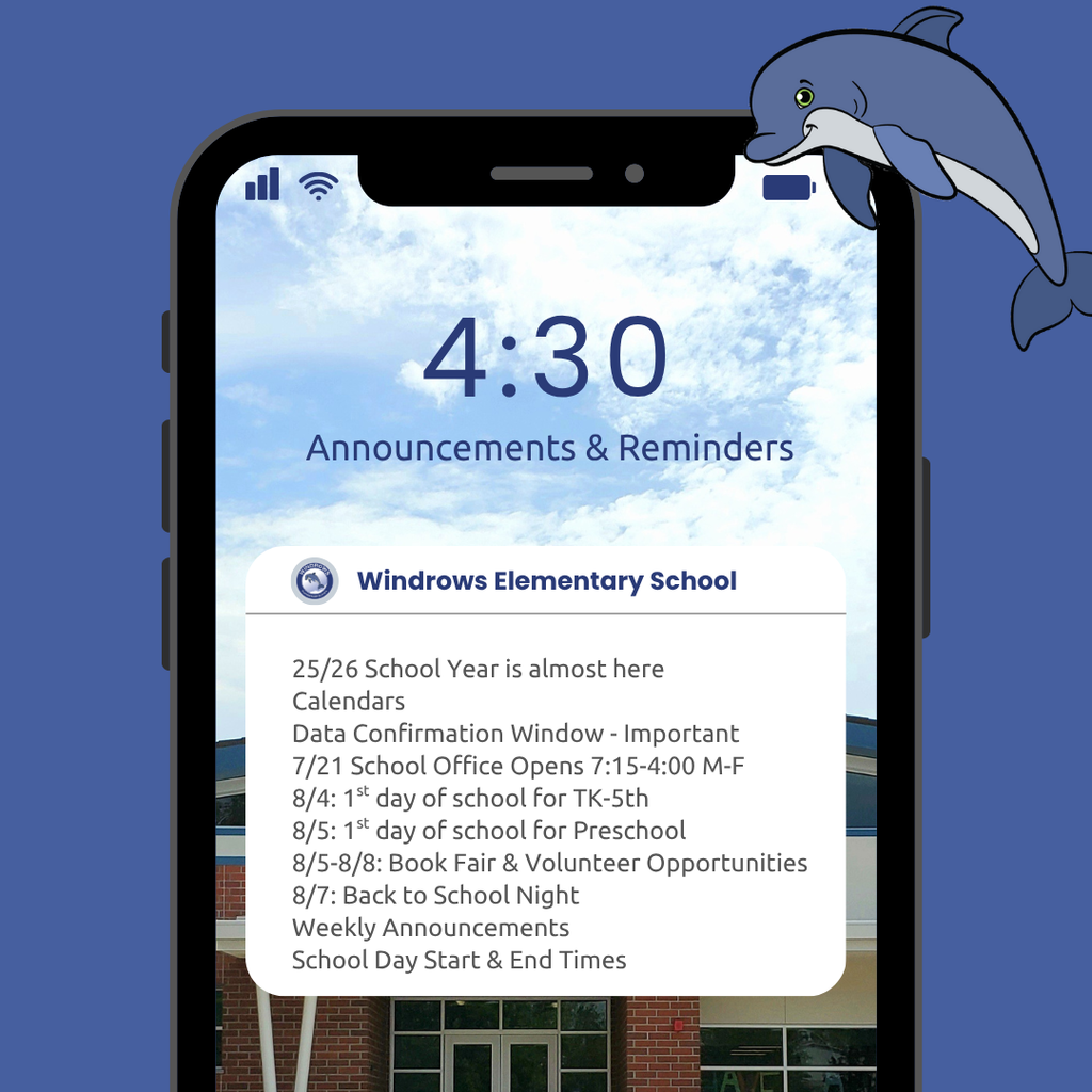 4:30 Announcements & Reminders; Windrows Elementary School; 25/26 School Year is almost here; Calendars, Data Confirmation Window - Important; 7/21 School Office Opens 7:15-4:00 M-F; 8/4: 1st day of school for TK-5th; 8/5: 1st day of school for Preschool; 8/5-8/8: Book Fair & Volunteer Opportunities; 8/7: Back to School Night; Weekly Announcements; School Day Start & End Times