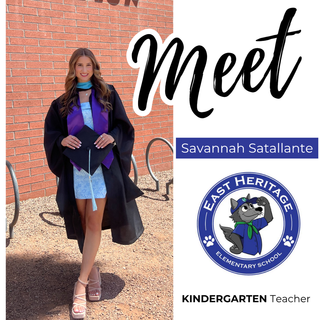 Meet Savannah Satallante, Kindergarten Teacher at East Heritage Elementary! Savannah has loved working with kids for as long as she can remember and knew she wanted to be a teacher back in elementary school, thanks to the amazing teachers who inspired her. She’s excited to watch her students grow throughout the year and looks forward to learning just as much from them as they will from her!
