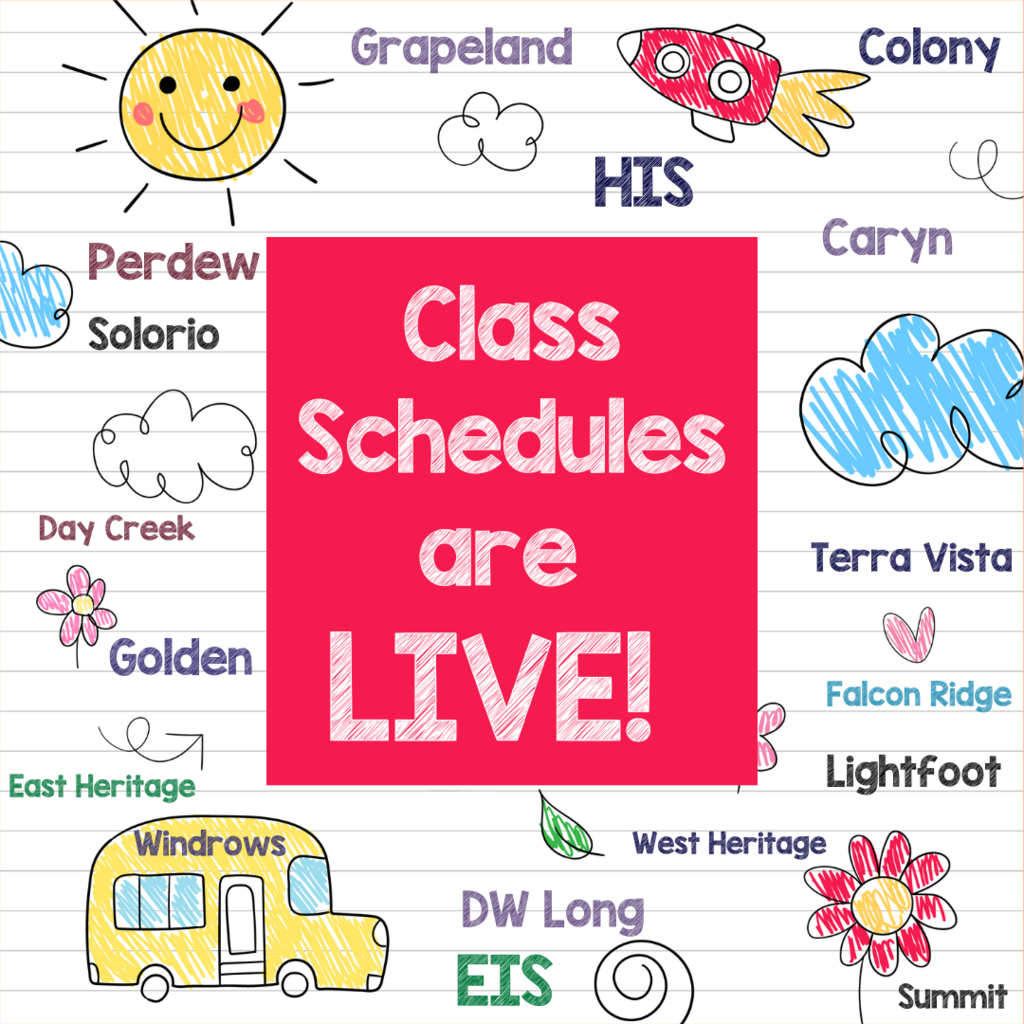 Class Schedules are Live - Grapeland, HIS, Colony, Caryn, HIS, Terra VIsta, Falcon Ridge, Lightfoot, West Heritage, Summit, DW Long, EIS, East Heritage, Windrows, Golden. East Heriate, DCIS, Solorio, Perdew Images: drawn art