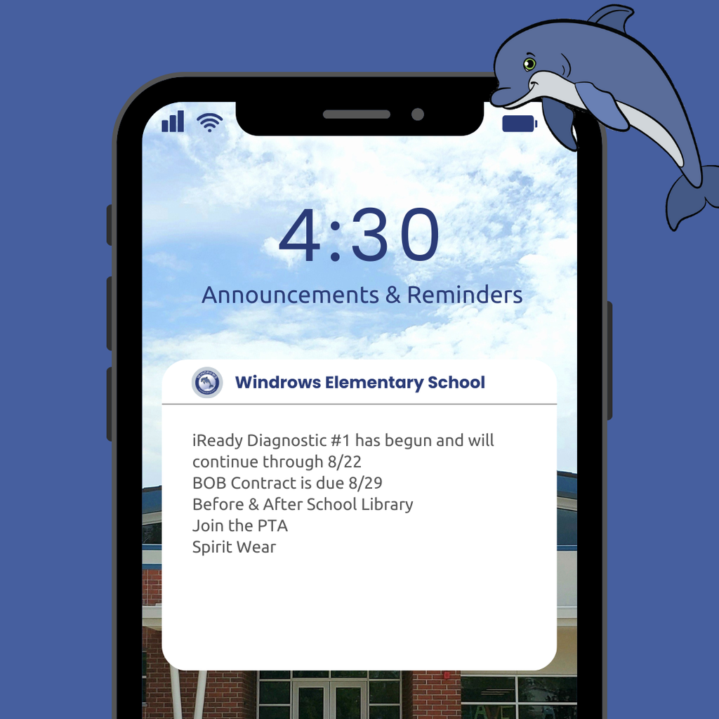 4:30 Announcements & Reminders; Windrows Elementary School;iReady Diagnostic #1 has begun and will continue through 8/22; BOB Contract is due 8/29; Before & After School Library;  Join the PTA; Spirit Wear
