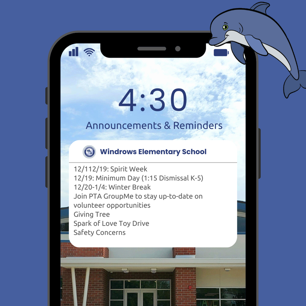 4:30 Announcements & Reminders; Windrows Elementary School;12/112/19: Spirit Week; 12/19: Minimum Day (1:15 Dismissal K-5); 12/20-1/4: Winter Break; Join PTA GroupMe to stay up-to-date on volunteer opportunities; Giving Tree; Spark of Love Toy Drive; Safety Concerns