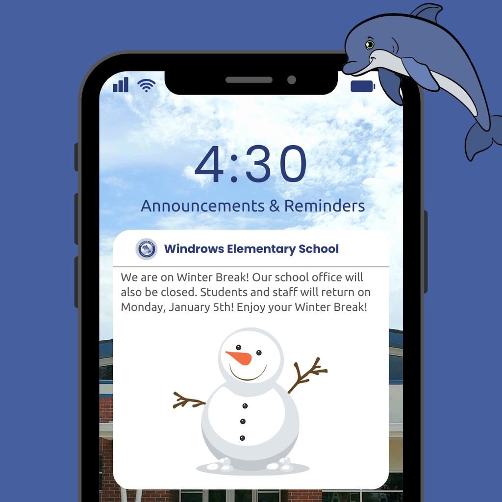 4:30 Announcements & Reminders; Windrows Elementary School; We are on Winter Break! Our school office will also be closed. Students and staff will return on Monday, January 5th! Enjoy your Winter Break!