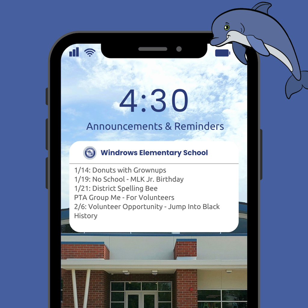 4:30 Announcements & Reminders; Windrows Elementary School;1/14: Donuts with Grownups 1/19: No School - MLK Jr. Birthday; 1/21: District Spelling Bee; PTA Group Me - For Volunteers 2/6: Volunteer Opportunity - Jump Into Black History
