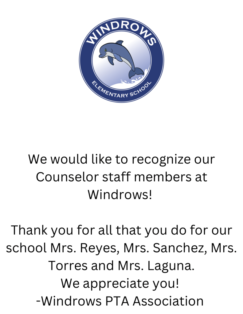 We would like to recognize our Counselor staff members at Windrows! Thank you for all that you do for our school Mrs. Reyes, Mrs. Sanchez, Mrs. Torres, and Mrs. Laguna. We appreciate you! -Windrows PTA Association