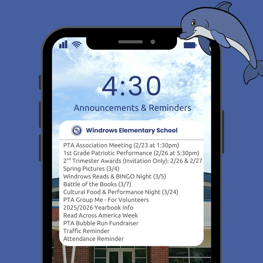 4:30 Announcements & Reminders; Windrows Elementary School; PTA Association Meeting (2/23 at 1:30pm); 1st Grade Patriotic Performance (2/26 at 5:30pm); 2nd Trimester Awards (Invitation Only): 2/26 & 2/27; Spring Pictures (3/4); Windrows Reads & BINGO Night (3/5); Battle of the Books (3/7); Cultural Food & Performance Night (3/24); PTA Group Me - For Volunteers; 2025/2026 Yearbook Info; Read Across America Week; PTA Bubble Run Fundraiser; Traffic Reminder; Attendance Reminder