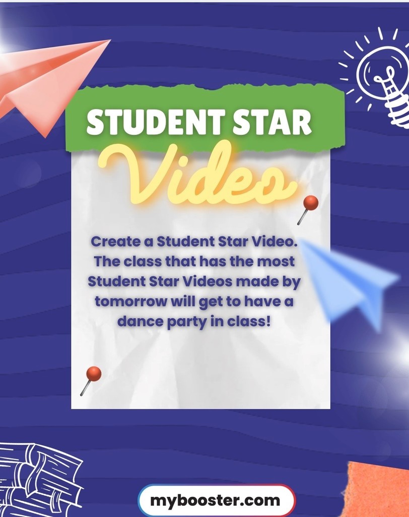 Student Star Video create a student star video. The class with the most Student Star Videos made by tomorrow will get to have a dance party in class! mybooster.com