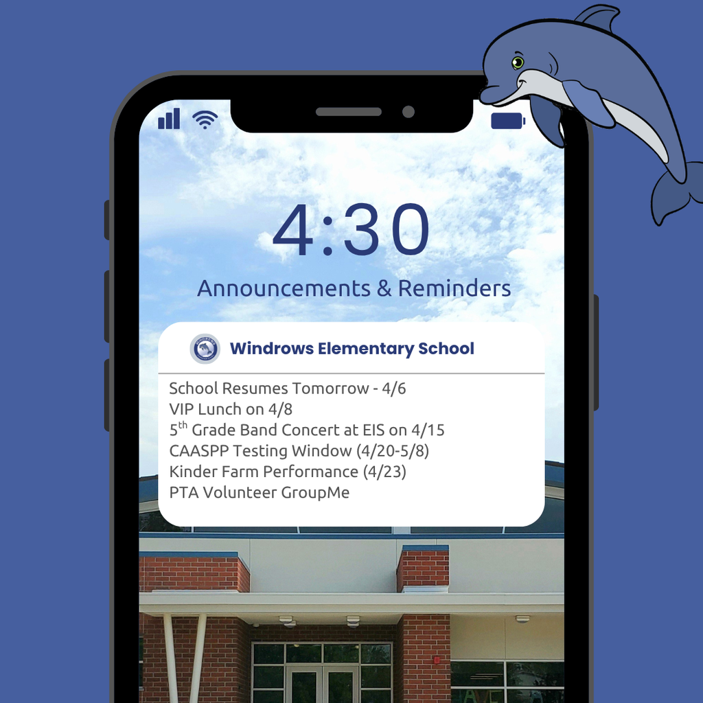 4:30 Announcements & Reminders; Windrows Elementary School; School Resumes Tomorrow - 4/6; VIP Lunch on 4/8; 5th Grade Band Concert at EIS on 4/15; CAASPP Testing Window (4/20-5/8); Kinder Farm Performance (4/23); PTA Volunteer GroupMe