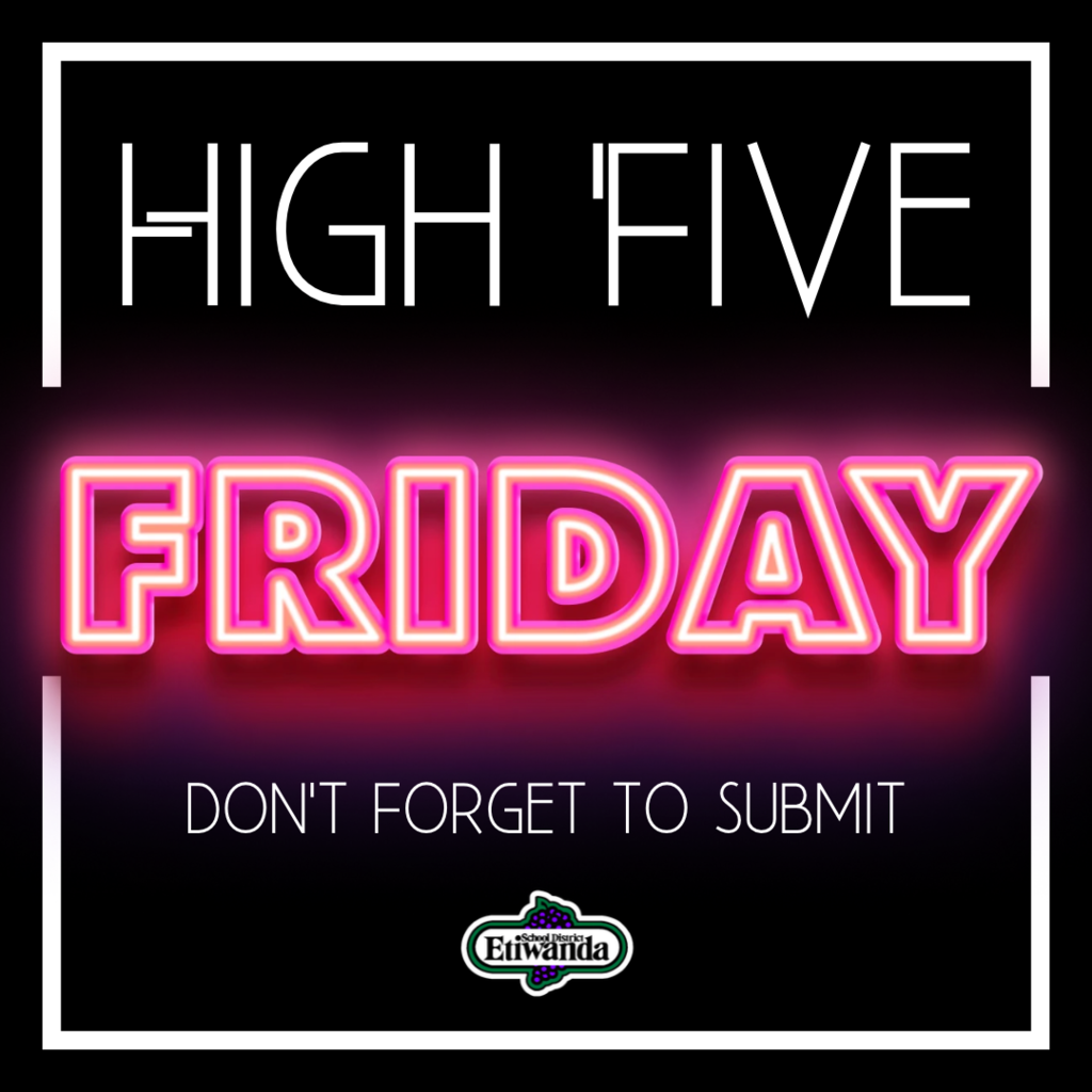 Who deserves a High Five this week? Do you know a student, teacher, staff member, or Etiwanda community member who has gone above and beyond? Send your shoutout and a photo to dosocialmedia@etiwanda.org by 9 a.m. Friday, and we may share their story with the Etiwanda community! Let’s celebrate the people who help make our schools such special places!